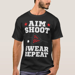 Pool Playing Aim Shoot Swear Repeat Pool Playing B T-Shirt
