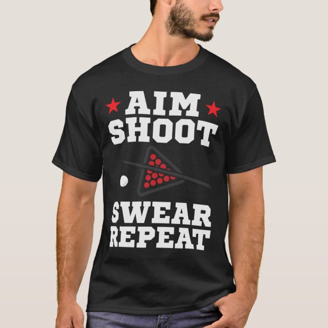 Pool Playing Aim Shoot Swear Repeat Pool Playing B T-Shirt (Front)