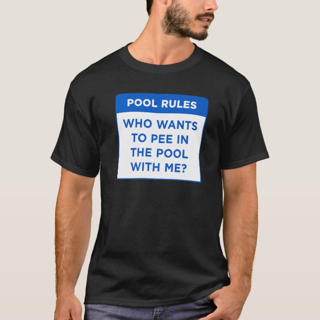 Pool Rules Who Wants To Pee In The Pool With Me Wo T-Shirt (Front)
