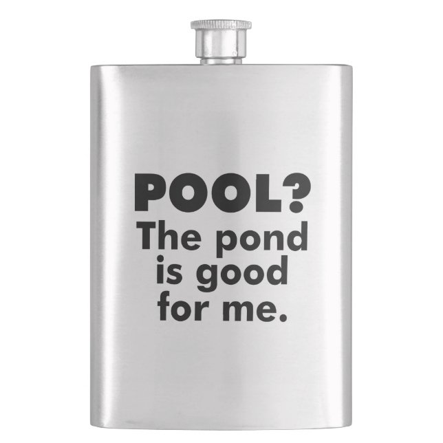 Pool? The Pond Is Good For Me. Hip Flask (Front)