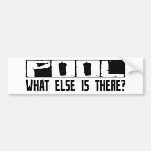 Pool What Else Is There? Bumper Sticker