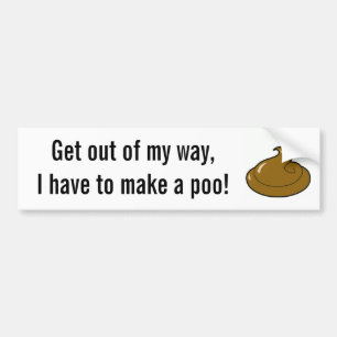 poop_4, Get out of my way,I have to make a poo! Bumper Sticker