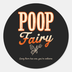 Poop fairy every barn has one welcome funny farm classic round sticker