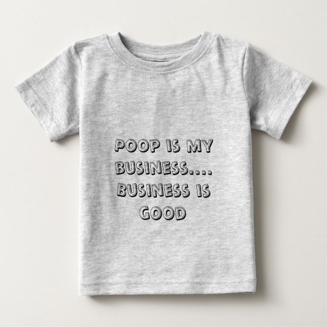 Poop is my business....Business is good Baby T-Shirt (Front)