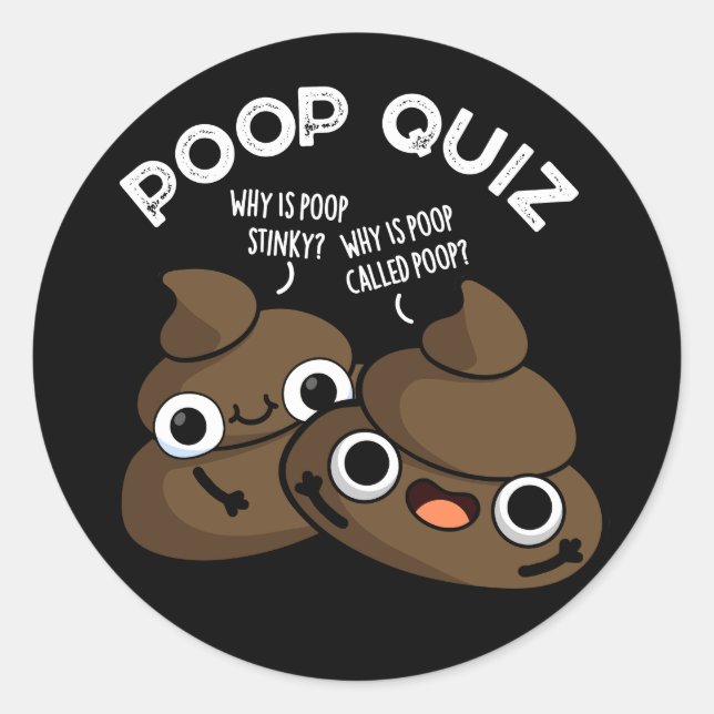 Poop Quiz Funny Poo Pun Dark BG Classic Round Sticker (Front)