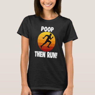 Poop Then Run Funny Women Athelete Sport Love Prem T-Shirt