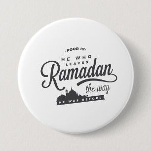 Poor is he who leaves Ramadan the way 7.5 Cm Round Badge
