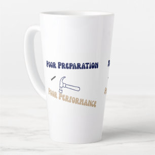 Poor Preparation Poor Performance, Funny DIY Gift Latte Mug