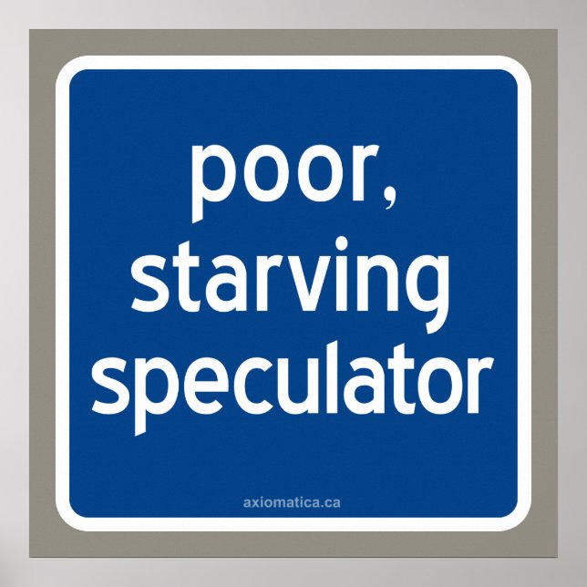 poor, starving speculator poster (Front)
