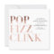 Pop Fizz Clink Faux foil Holiday Business Party