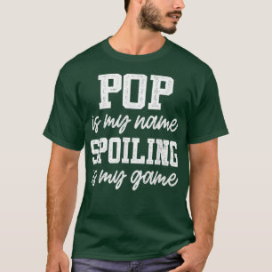 Pop Is My Name Spoiling Is My Game Father's Day T-Shirt