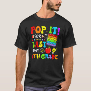 Pop It For Last Day Of 4th Grade Fidget Last Day O T-Shirt