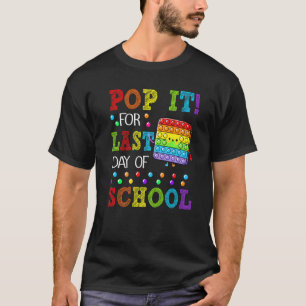 Pop It For Last Day Of School Funny Pop It Toy  1 T-Shirt