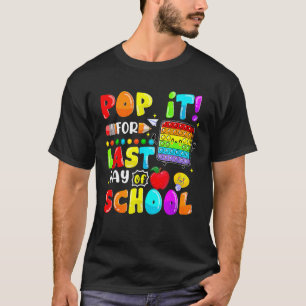 Pop It For Last Day Of School Last Day Of School P T-Shirt