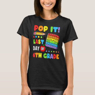 Pop It Happy Last Day Of School 6th Grade Student  T-Shirt