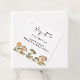 Pop it when she pops - mushrooms - favour tags