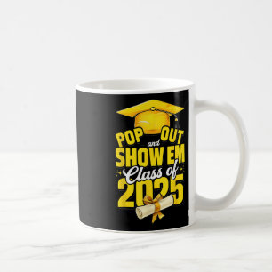 Pop Out And Show Em Cl Of 2025 Senior 2025 Graduat Coffee Mug