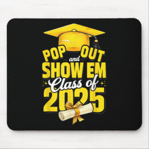 Pop Out And Show Em Cl Of 2025 Senior 2025 Graduat Mouse Pad