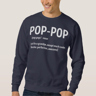 Pop Pop Definition Just Like Grandpa Except Much Sweatshirt