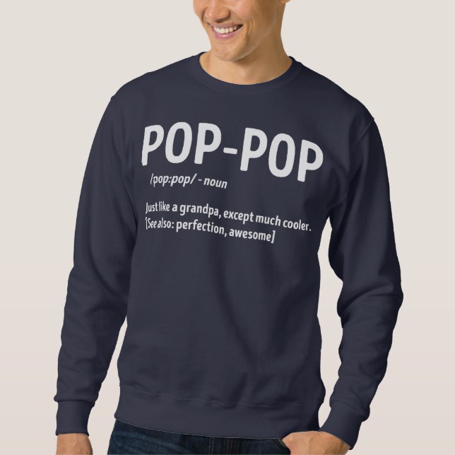 Pop Pop Definition Just Like Grandpa Except Much Sweatshirt (Front)