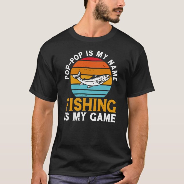 Pop-pop is my name fishing is my game T-Shirt (Front)