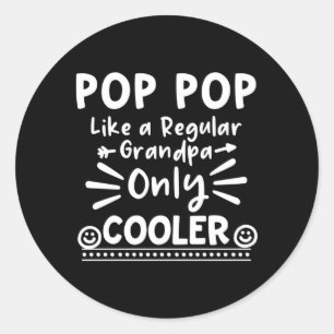 Pop Pop Like A Regular Grandpa Only Er Pop Pop Classic Round Sticker