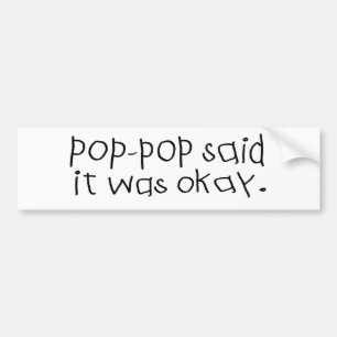 Pop Pop Said it was Okay Bumper Sticker
