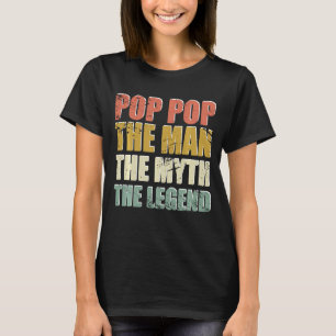Pop Pop The Man The Myth The Legend Father's Day T T-Shirt