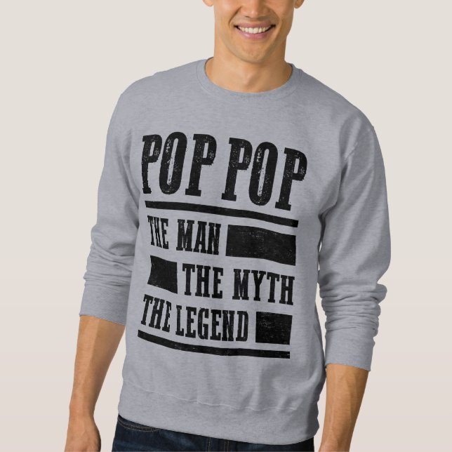 Pop Pop The Man The Myth The Legend Sweatshirt (Front)