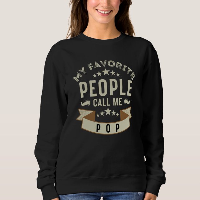 Pop Quote My Favorite People Call Me Pop Father's  Sweatshirt (Front)