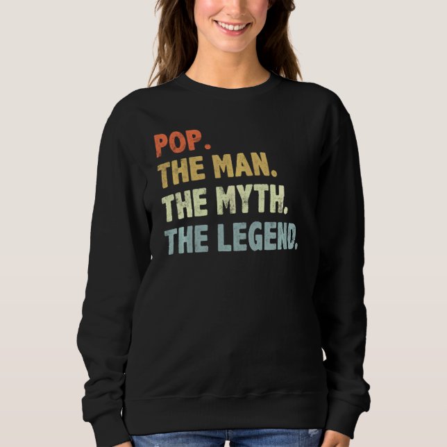 Pop The Man Myth Legend Fatheru2019s Day For Papa  Sweatshirt (Front)