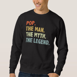 Pop The Man Myth Legend Fatheru2019s Day For Papa  Sweatshirt