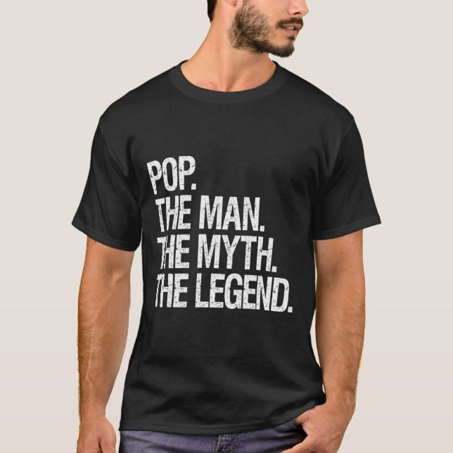 Pop The Man The Myth The Legend Funny Fathers Gift T-Shirt (Front)