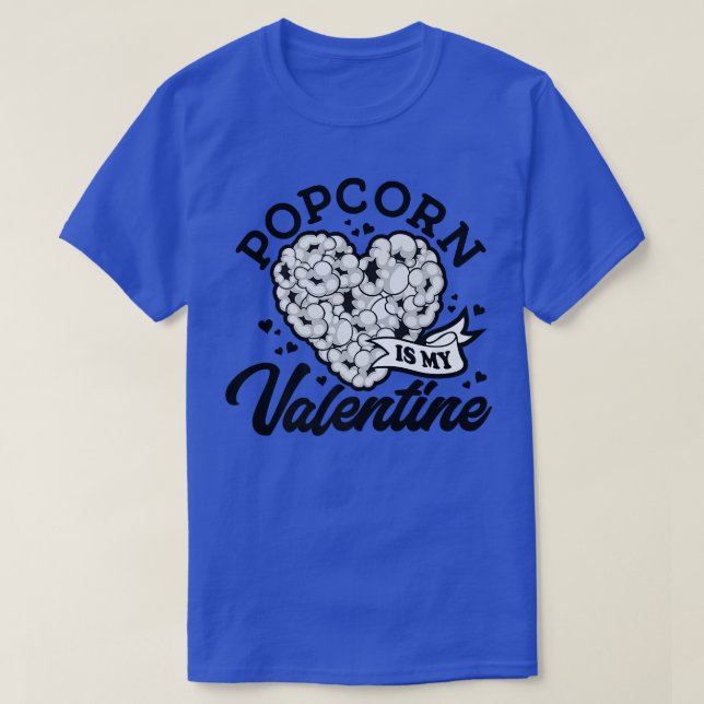 Popcorn Is My Valentine, I Love Snacks, Movie Nigh T-Shirt (Design Front)