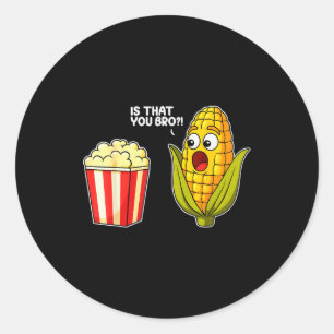Popcorn Is That You Bro Corn Funny Food Pun Sarcas Classic Round Sticker