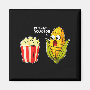 Popcorn Is That You Bro Corn Funny Food Pun Sarcas Magnet