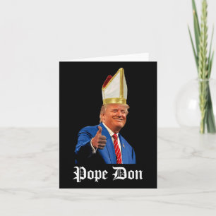 Pope Don - Donald Trump New Catholic Pope  Card