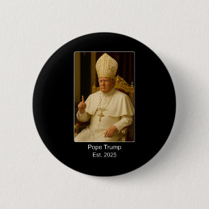 Pope Trump Est. 2025 Trump Wants To Be The Next Po 6 Cm Round Badge