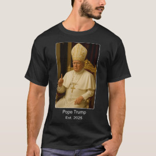 Pope Trump Est. 2025 Trump Wants To Be The Next Po T-Shirt