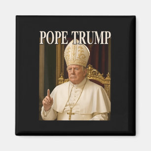 Pope Trump Funny President Trump Declares Himself Magnet