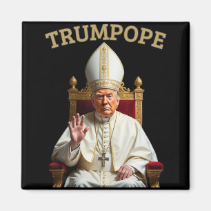 Pope Trump Funny President Trump Declares Himself Magnet