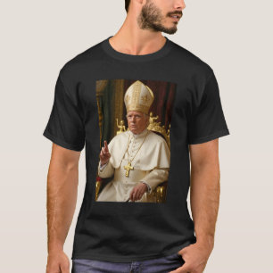Pope Trump Funny President Trump Wants To Be Futur T-Shirt