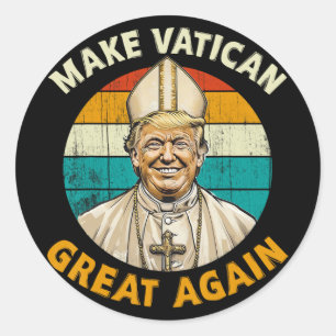 Pope Trump Funny President Trump Wants To Be The N Classic Round Sticker