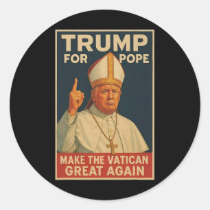Pope Trump Funny President Trump Wants To Be The N Classic Round Sticker