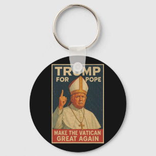 Pope Trump Funny President Trump Wants To Be The N Key Ring