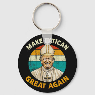 Pope Trump Funny President Trump Wants To Be The N Key Ring