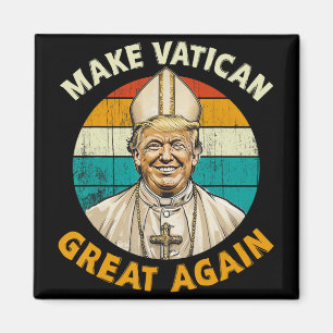Pope Trump Funny President Trump Wants To Be The N Magnet