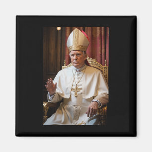 Pope Trump Funny President Trump Wants To Be The N Magnet