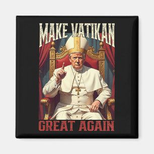 Pope Trump Funny President Trump Wants To Be The N Magnet