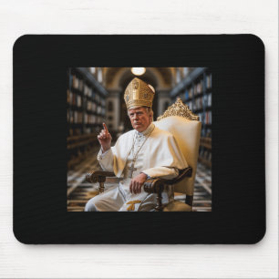Pope Trump Funny President Trump Wants To Be The N Mouse Pad